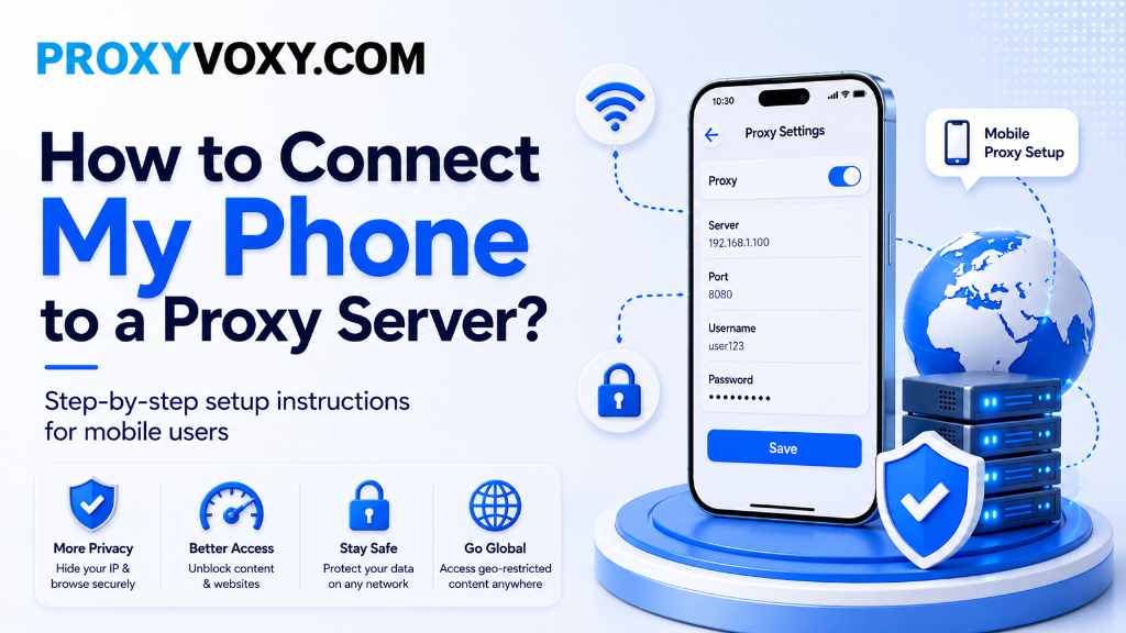 How to Connect My Phone to a Proxy Server? Step-by-Step Setup Instructions for Mobile Users